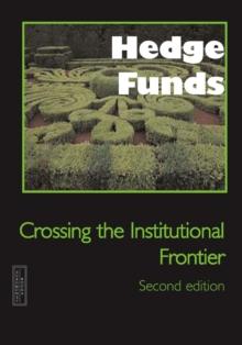 Hedge Funds : Crossing the Institutional Frontier, 2nd Edition