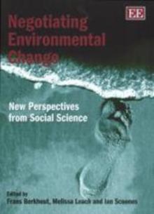 Negotiating Environmental Change : New Perspectives from Social Science