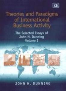 Theories and Paradigms of International Business Activity : The Selected Essays of John H. Dunning, Volume I