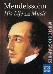 Mendelssohn : His Life and Music