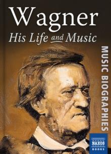 Wagner : His Life and Music