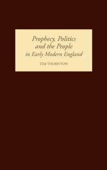 Prophecy, Politics and the People in Early Modern England