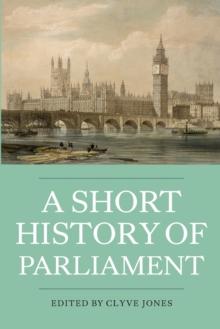 A Short History of Parliament : England, Great Britain, the United Kingdom, Ireland and Scotland