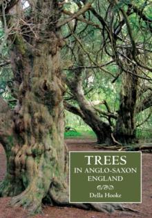 Trees in Anglo-Saxon England : Literature, Lore and Landscape