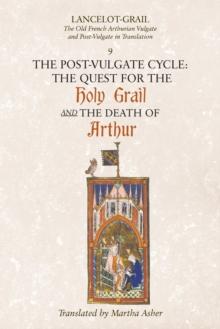 Lancelot-Grail: 9. The Post-Vulgate Cycle. The Quest for the Holy Grail and The Death of Arthur : The Old French Arthurian Vulgate and Post-Vulgate in Translation