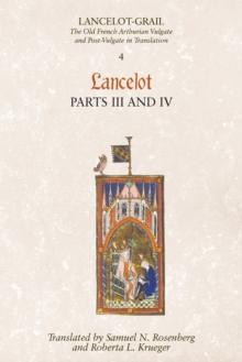 Lancelot-Grail: 4. Lancelot part III and IV : The Old French Arthurian Vulgate and Post-Vulgate in Translation