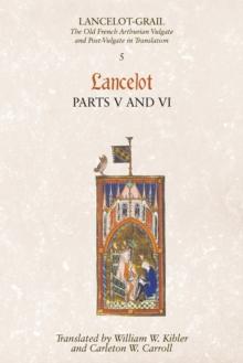 Lancelot-Grail: 5. Lancelot part V and VI : The Old French Arthurian Vulgate and Post-Vulgate in Translation