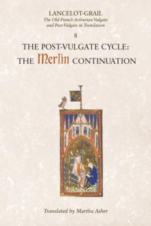 Lancelot-Grail: 8. The Post Vulgate Cycle. The Merlin Continuation : The Old French Arthurian Vulgate and Post-Vulgate in Translation