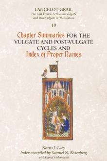 Lancelot-Grail 10: Chapter Summaries for the Vulgate and Post-Vulgate Cycles and Index of Proper Names