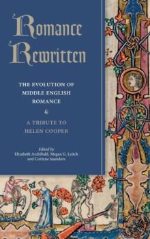 Romance Rewritten : The Evolution of Middle English Romance. A Tribute to Helen Cooper