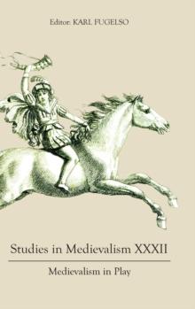 Studies in Medievalism XXXII : Medievalism in Play