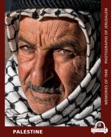 Palestine : Memories of 1948 - Photographs of Jerusalem