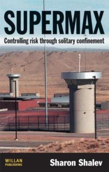 Supermax : Controlling Risk Through Solitary Confinement