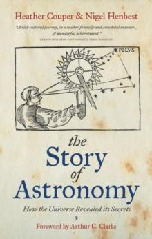 The Story of Astronomy : How the universe revealed its secrets