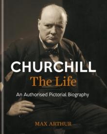 Churchill: The Life : An authorised pictorial biography