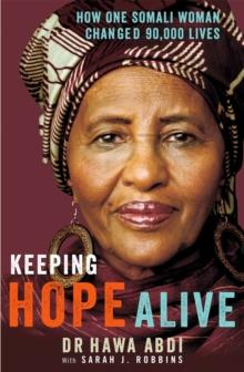 Keeping Hope Alive : How One Somali Woman Changed 90,000 Lives