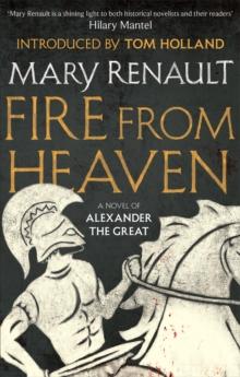 Fire from Heaven : A Novel of Alexander the Great: A Virago Modern Classic