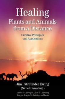 Healing Plants and Animals from a Distance : Curative Principles and Applications