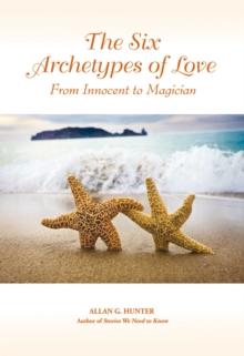 The Six Archetypes of Love : From Innocent to Magician