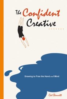 The Confident Creative : Drawing to Free the Hand and Mind