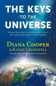 The Keys to the Universe : Access the Ancient Secrets by Attuning to the Power and Wisdom of the Cosmos