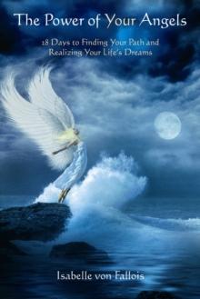 Power of Your Angels : 28 Days to Finding Your Path and Realizing Your Life's Dreams