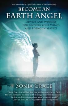 Earth Angel : Advice and Wisdom for Finding Your Wings and Living in Service