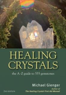 Healing Crystals : The A-Z Guide to 555 Gemstones