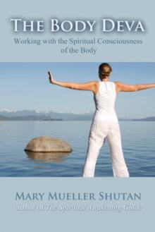 The Body Deva : Working with the Spiritual Consciousness of the Body