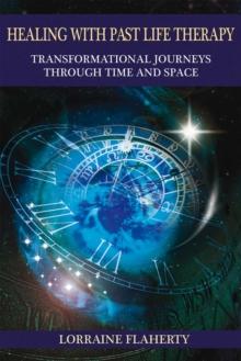 Healing with Past Life Therapy : Transformational Journeys through Time and Space