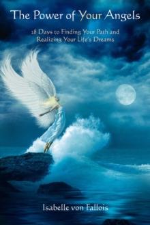 The Power of Your Angels : 28 Days to Finding Your Path and Realizing Your Life's Dreams