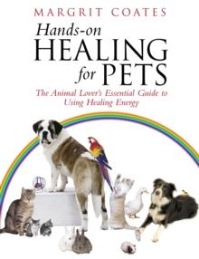 Hands-On Healing For Pets : The Animal Lover's Essential Guide To Using Healing Energy