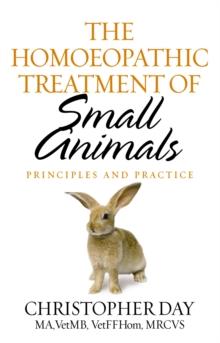 The Homoeopathic Treatment Of Small Animals : Principles and Practice