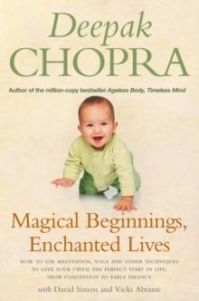 Magical Beginnings, Enchanted Lives : How to use meditation, yoga and other techniques to give your child the perfect start in life, from conception to early