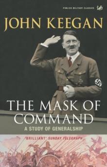 The Mask of Command : A Study of Generalship