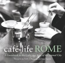 Cafe Life Rome : A Guidebook to the Cafes and Bars of the Eternal City