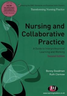 Nursing and Collaborative Practice : A guide to interprofessional learning and working