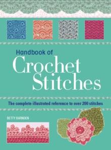 Handbook of Crochet Stitches : The Complete Illustrated Reference to Over 200 Stitches