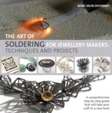 The Art of Soldering for Jewellery Makers : Techniques and Projects