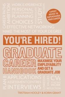 You're Hired! Graduate Career Handbook : Maximise Your Employability and Get a Graduate Job