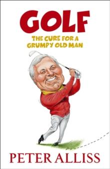 Golf - The Cure for a Grumpy Old Man : It's Never Too Late