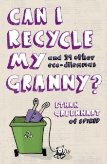 Can I Recycle My Granny? : And Other Eco-dilemmas