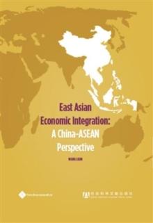 East Asian Economic Integration : A China-ASEAN Perspective