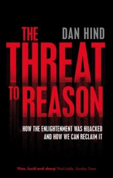 The Threat to Reason : How the Enlightenment was Hijacked and How We Can Reclaim It