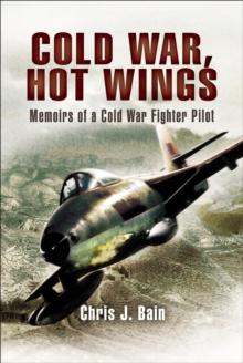 Cold War, Hot Wings : Memoirs of a Cold War Fighter Pilot, 1962-1994