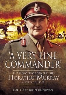 'A Very Fine Commander' : The Memories of General Sir Horatius Murray GCB KBE DSO