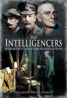 The Intelligencers : British Military Intelligence From the Middle Ages to 1929