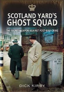 Scotland Yard's Ghost Squad : The Secret Weapon Against Post-War Crime