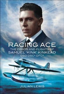 Racing Ace : The Fights and Flights of 'Kink' Kinkead DSO, DSC*, DFC*