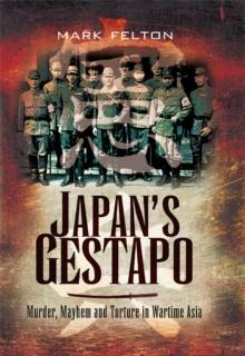 Japan's Gestapo : Murder, Mayhem and Torture in Wartime Asia